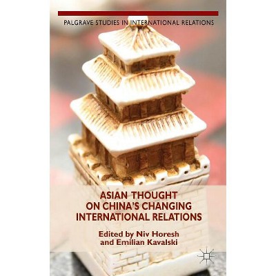 Asian Thought on China's Changing International Relations - (Palgrave Studies in International Relations) by  Emilian Kavalski (Hardcover)
