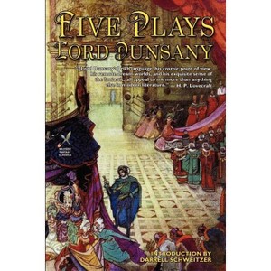 Five Plays - by  Lord Dunsany (Paperback) - 1 of 1