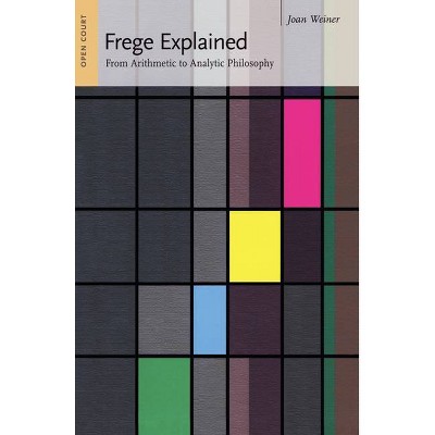 Frege Explained - (Ideas Explained) by  Joan Weiner (Paperback)