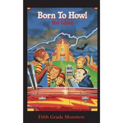 Born To Howl - (fifth Grade Monsters) By Mel Gilden (paperback) : Target