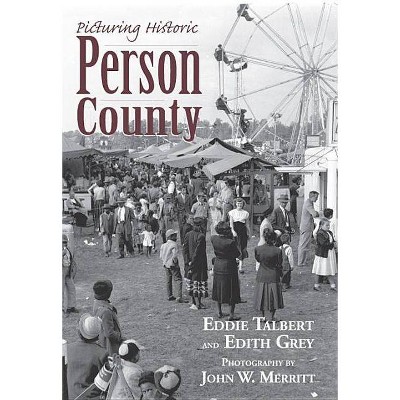 Picturing Historic Person County - by  Eddie Talbert & Edith Grey (Paperback)