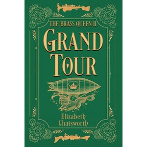 Grand Tour - (The Brass Queen) by  Elizabeth Chatsworth (Paperback) - 1 of 1