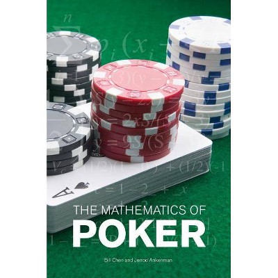 The Mathematics of Poker - by  Bill Chen & Jerrod Ankenman (Paperback)