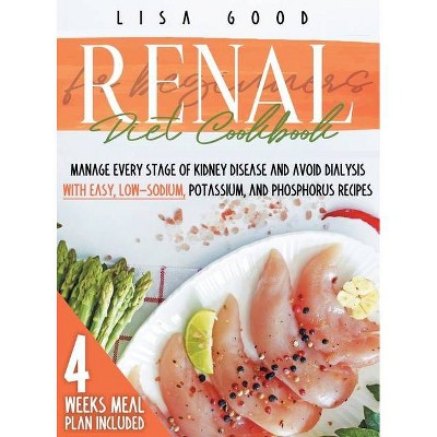 Renal Diet Cookbook for Beginners - by  Lisa Good (Hardcover)