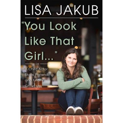 You Look Like That Girl - by  Lisa Jakub (Hardcover)