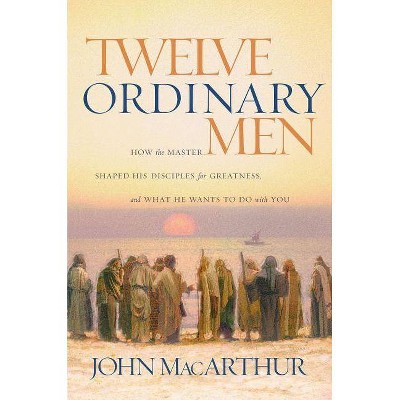 Twelve Ordinary Men - Annotated by  John F MacArthur (Paperback)