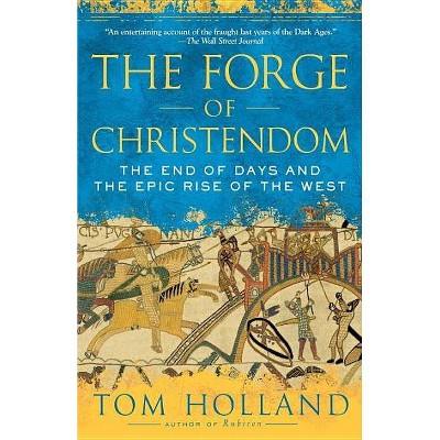 The Forge of Christendom - by  Tom Holland (Paperback)