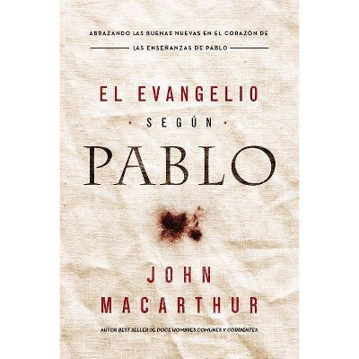 El Evangelio Según Pablo - by  John F MacArthur (Paperback)