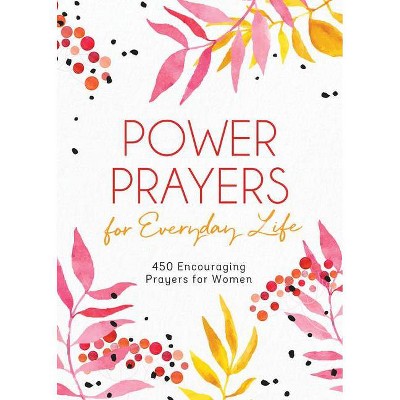 Power Prayers for Everyday Life - by  Compiled by Barbour Staff (Paperback)