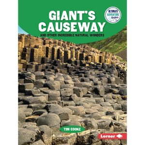 Giant's Causeway and Other Incredible Natural Wonders - (Ultimate Adventure Guides) by  Tim Cooke (Paperback) - 1 of 1