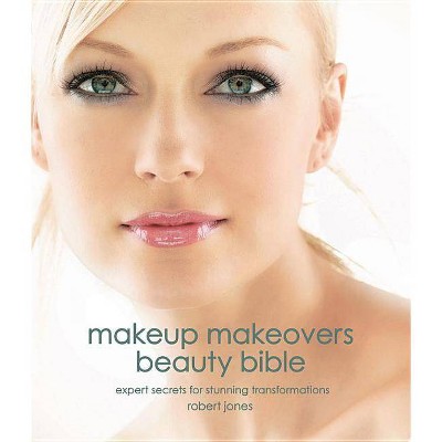  Makeup Makeovers Beauty Bible - by  Robert Jones (Hardcover) 