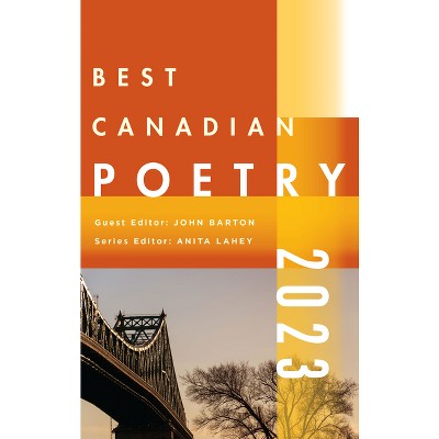 Best Canadian Poetry 2023 - by  John Barton & Anita Lahey (Paperback)