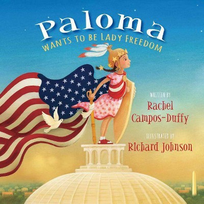 Paloma Wants to Be Lady Freedom - by  Rachel Campos-Duffy (Hardcover)