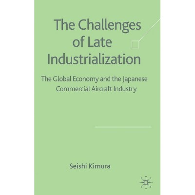 The Challenge of Late Industrialization - by  S Kimura (Paperback)