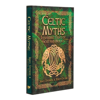 Celtic Myths - (Arcturus Silkbound Classics) by  Joseph Jacobs & James Stephens (Hardcover)