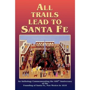 All Trails Lead to Santa Fe (Hardcover) - 1 of 1