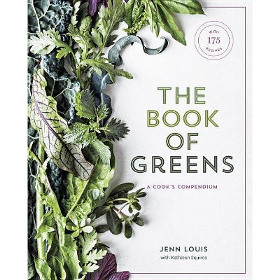 The Book of Greens - by  Jenn Louis & Kathleen Squires (Hardcover)