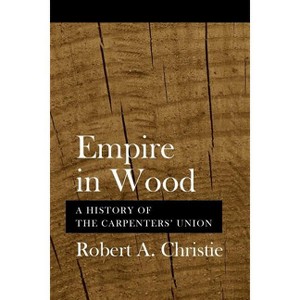 Empire in Wood - by  Robert A Christie (Paperback) - 1 of 1