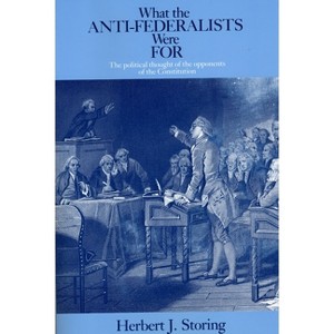 What the Anti-Federalists Were for - by  Herbert J Storing (Paperback) - 1 of 1