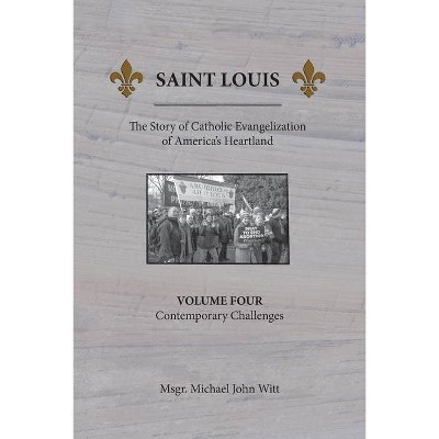 Saint Louis, The Story of Catholic Evangelization of America's Heartland - by  Michael John Witt (Paperback)