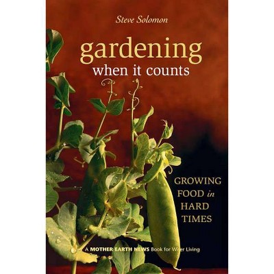 Gardening When It Counts - (Mother Earth News Wiser Living) by  Steve Solomon (Paperback)