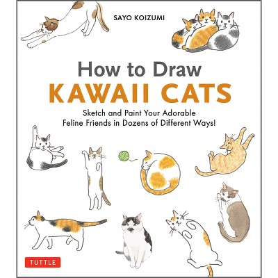 How to Draw Kawaii Cats - by  Sayo Koizumi (Paperback)