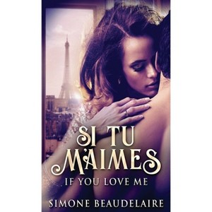 Si Tu M'Aimes - by  Simone Beaudelaire (Hardcover) - 1 of 1