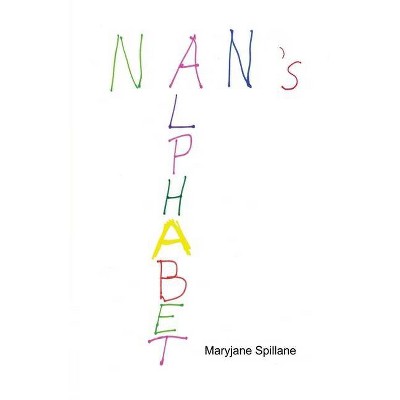 Nan's Alphabet - by  Maryjane Spillane (Paperback)