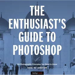 The Enthusiast's Guide to Photoshop - by  Rafael Concepcion (Paperback)