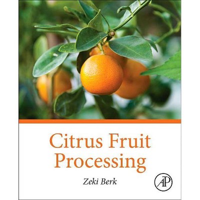 Citrus Fruit Processing - by  Zeki Berk (Paperback)