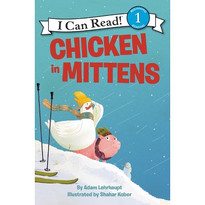 Chicken In Mittens - (i Can Read Level 1) By Adam Lehrhaupt (paperback ...