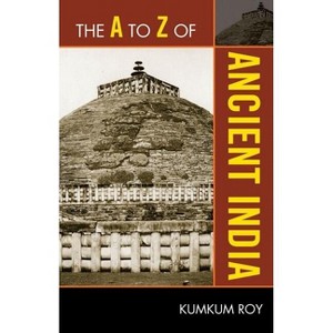 The to Z of Ancient India - (A to Z Guides) by  Kumkum Roy (Paperback) - 1 of 1