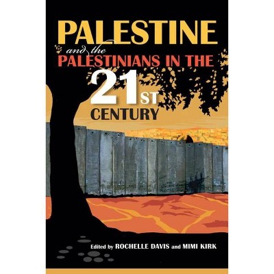 Palestine and the Palestinians in the 21st Century - by  Rochelle Davis & Mimi Kirk (Paperback)