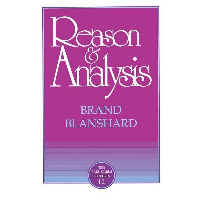 Reason & Analysis - (Paul Carus Lectures) by  Brand Blanshard (Paperback)