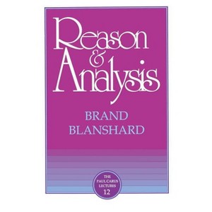 Reason & Analysis - (Paul Carus Lectures) by  Brand Blanshard (Paperback) - 1 of 1
