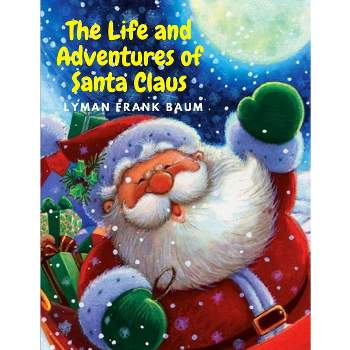 The Life and Adventures of Santa Claus - by  Lyman Frank Baum (Paperback)