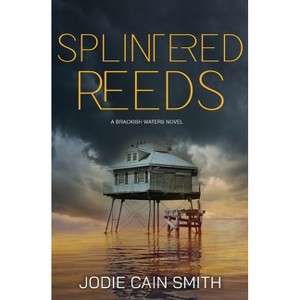 Splintered Reeds - (Brackish Waters) by  Jodie Cain Smith (Paperback) - 1 of 1