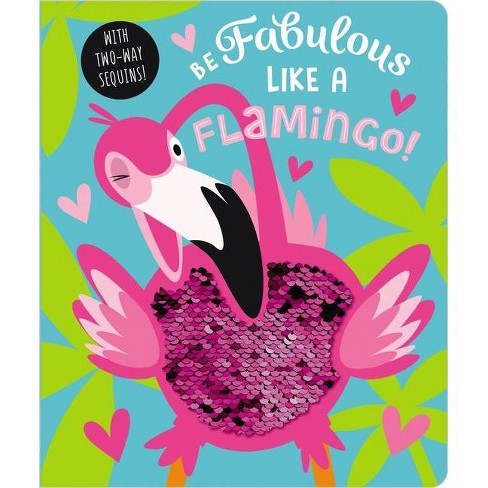 Download Be Fabulous Like A Flamingo By Make Believe Ideas Ltd Rosie Greening Board Book Target