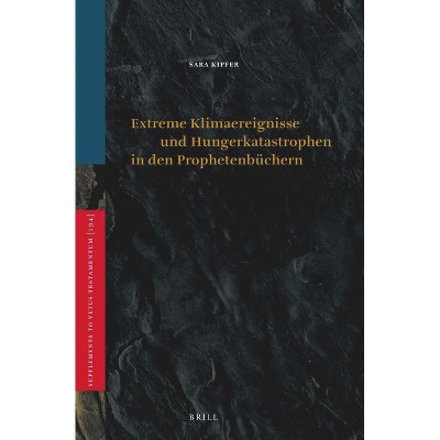 Extreme Klimaereignisse Und Hungerkatastrophen in Den Prophetenbüchern - (Vetus Testamentum, Supplements) by  Sara Kipfer (Hardcover)