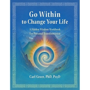 Go Within to Change Your Life - by  Carl Greer (Paperback) - 1 of 1