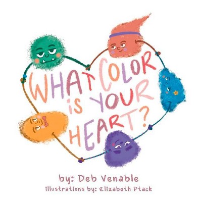 What Color Is Your Heart? - by  Deb Venable (Paperback)