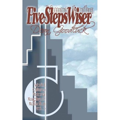 Five Steps Wiser - by  Dean Goodluck (Paperback)