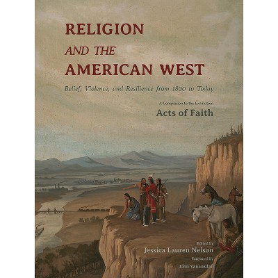 Religion and the American West - by  Jessica Lauren Nelson (Hardcover)