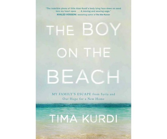 Boy on the Beach : My Family's Escape from Syria and Our Hope for a New Home - by Tima Kurdi (Hardcover) 