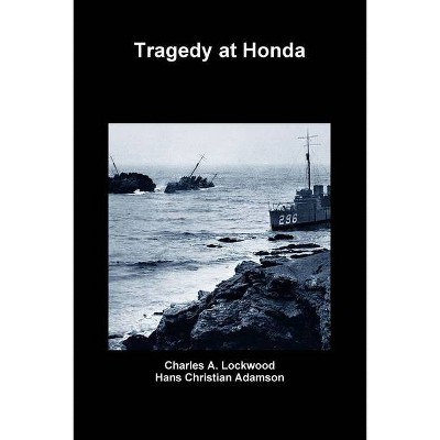 Tragedy at Honda - by  Charles A Lockwood & Hans Christian Adamson (Paperback)