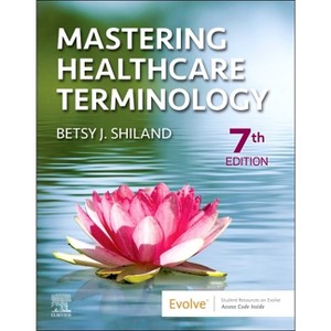 Mastering Healthcare Terminology - 7th Edition by  Betsy J Shiland (Hardcover) - 1 of 1