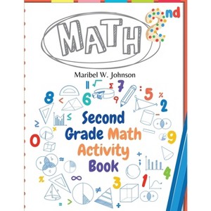 Second Grade Math Activity Book - by  Maribel W Johnson (Paperback) - 1 of 1