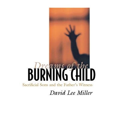 Dreams of the Burning Child - by  David Lee Miller (Hardcover)