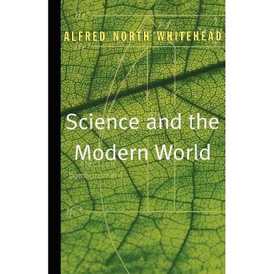 Science and the Modern World - by  Alfred North Whitehead (Paperback)