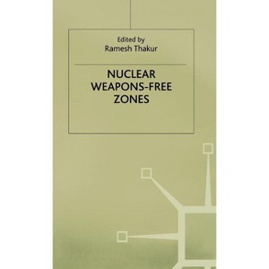 Nuclear Weapons Free Zones - by  Ramesh Thakur (Hardcover) - 1 of 1